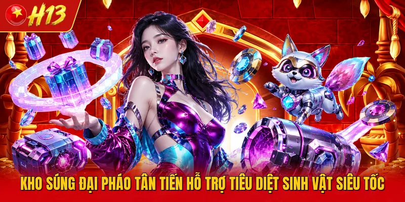 Kho súng đại pháo tân tiến hỗ trợ tiêu diệt sinh vật siêu tốc