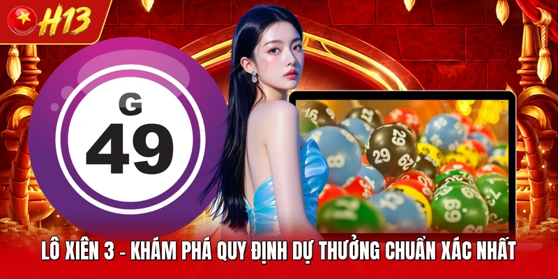 Lô Xiên 3 - Khám Phá Quy Định Dự Thưởng Chuẩn Xác Nhất