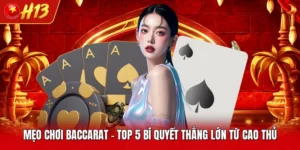 Mẹo Chơi Baccarat - Top 5 Bí Quyết Thắng Lớn Từ Cao Thủ 