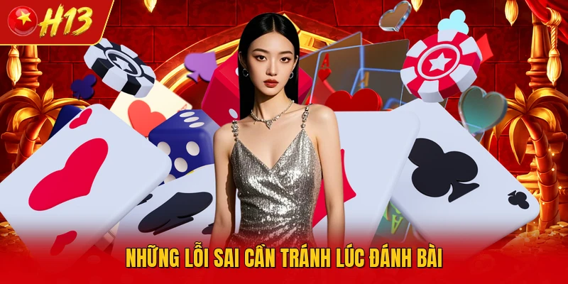 Những lỗi sai cần tránh lúc đánh bài