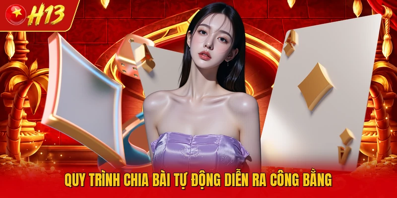 Quy trình chia bài tự động diễn ra công bằng
