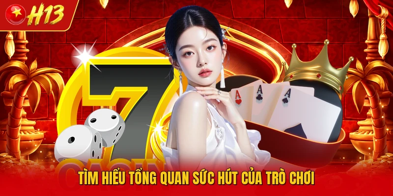 Tìm hiểu tổng quan sức hút của trò chơi